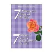 7 meniuri pentru 7 personalitati ale zilei. 7 menus for 7 Vips of the day de Maria Cristea Soimu