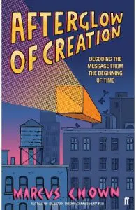 Afterglow of Creation: Decoding the message from the beginning of time de Marcus Chown