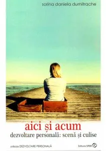 Aici si acum de Sorina Daniela Dumitrache