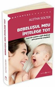 Bebelusul meu intelege tot. Cum sa crestem copii sanatosi prin parentaj constient
