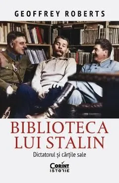 Biblioteca lui Stalin. Dictatorul si cartile sale de Geoffrey Roberts