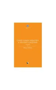 Când lumea noastră a devenit creștină de Paul Veyne