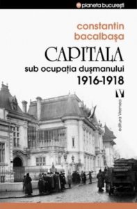 Capitala sub ocupatia dusmanului 1916 - 1918