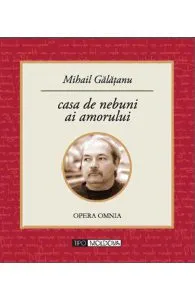 Casa de nebuni ai amorului de Mihail Galatanu