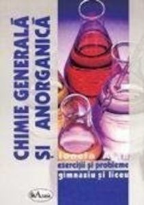 Chimie generala si anorganica. Exercitii si probleme pentru gimnaziu si liceu