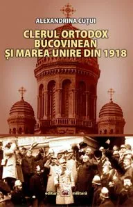 Clerul ortodox bucovinean si Marea Unire din 1918 de Alexandrina Cutui