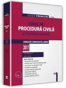 Codul de procedura civila si legislatie conexa 2017. Editie premium de Dan Lupascu