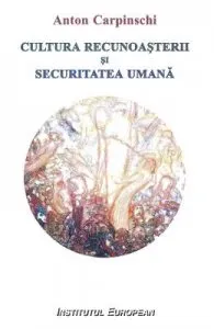 Cultura recunoasterii si securitatea umana de Anton Carpinschi