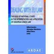 Dealing with EU Law. The Role of National Courts in the Interpretation and Application of European Union Law de Mihai Sandru