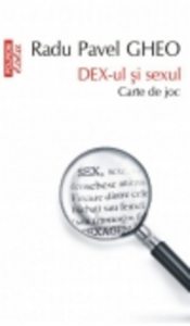 DEX-ul si sexul. Carte de joc (Ed. a II-a, revizuita si binisor adaugita)
