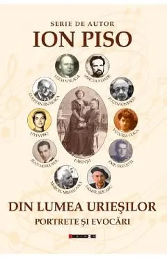 Din lumea uriesilor. Portrete si evocari de Ion Piso