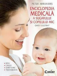 Enciclopedia medicala a sugarului si copilului mic. Ghid ilustrat - boli, cauze, simptome si tratamente