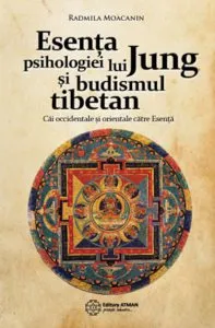 Esenta psihologiei lui Jung si budismul tibetan. Cai occidentale si orientale catre Esenta de Radmila Moacanin