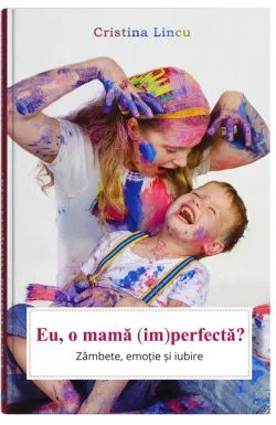 Eu, omama (im)perfecta? de Cristina Lincu