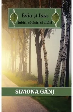 Evia si Isia. Iubiri, rataciri si uitari de Simona Ganj