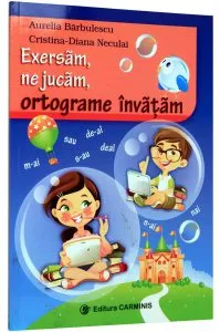 Exersam, ne jucam, ortograme invatam de Aurelia Barbulescu