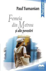 Femeia din metrou si alte povestiri de Paul Tumanian