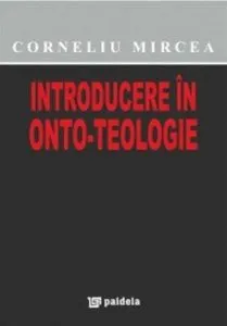 Introducere in onto-teologie de Corneliu Mircea