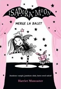 Isadora Moon merge la balet. Jumatate vampir, jumatate zana, intru totul magica! de Harriet Muncaster