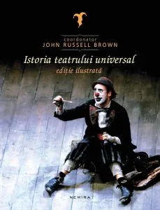 Istoria teatrului universal (editie ilustrata) de John Russell Brown