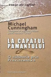 La capatul pamantului. O calatorie prin Provincetown de Michael Cunningham