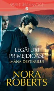 Legaturi primejdioase. Mana destinului, Vol. 1 de Nora Roberts