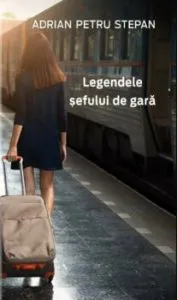 Legendele sefului de gara de Adrian-Petru Stepan