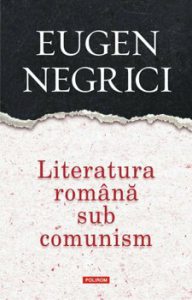 Literatura romana sub comunism. Editia a III-a, revazuta si adaugita