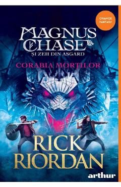Magnus Chase si zeii din Asgard Vol.3. Corabia mortilor