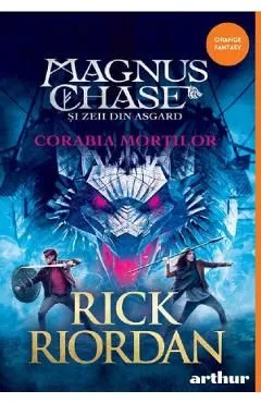 Magnus Chase si zeii din Asgard Vol.3. Corabia mortilor de Rick Riordan