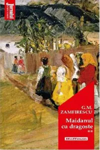 Maidanul cu dragoste, vol 2 - George Mihail Zamfirescu, Editia 2020 de George Mihail Zamfirescu