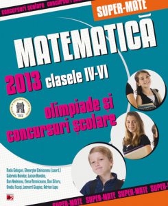 Matematica. Olimpiade si concursuri scolare 2013 - Clasele IV-VI