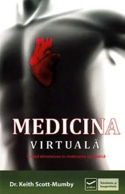 Medicina virtuală. O nouă dimensiune în vindecarea energetică de Keith Scott-Mumby