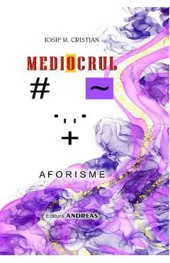 Mediocrul. Aforisme de Iosif M. Cristian