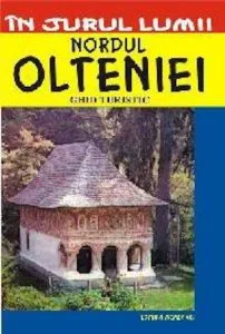 Nordul Olteniei - Ghid turistic de Corina Popa