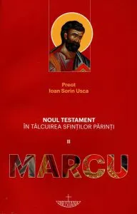Noul Testament în tâlcuirea sfinților părinți (Vol. 2) Marcu de Ioan Sorin Usca