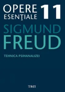 Opere Esentiale, vol. 11 - Tehnica psihanalizei de Sigmund Freud