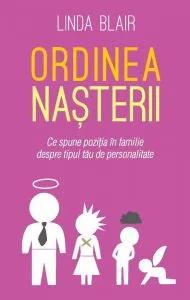 Ordinea nasterii. Ce spune pozitia in familie despre tipul tau de personalitate de Linda Blair