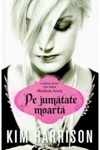 Pe jumatate moarta, Madison Avery, Vol. 1 de Kim Harrison