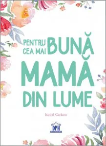 Pentru cea mai buna mama din lume de Isobel Carlson