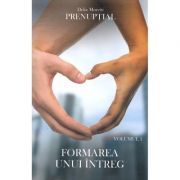 Prenuptial Volumul 1. Formarea unui intreg