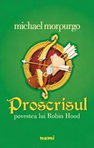 Proscrisul. Povestea lui Robin Hood de Michael Morpurgo