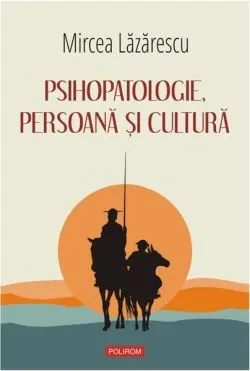 Psihopatologie, persoană şi cultură de Mircea Lazarescu
