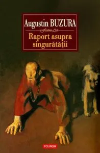Raport asupra singuratatii de Augustin Buzura