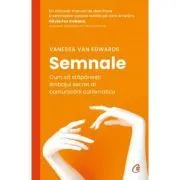 Semnale. Cum sa stapanesti limbajul secret al comunicarii carismatice de Vanessa Van Edwards