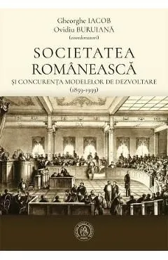 Societatea romaneasca si concurenta modelelor de dezvoltare (1859-1939) de Ovidiu Buruiana