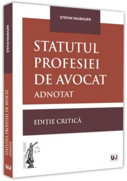 Statutul profesiei de avocat adnotat de Stefan Naubauer