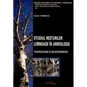 Studiul resturilor lemnoase in arheologie. Paleoecologie si paleoetnografie de Iulia. Tomescu