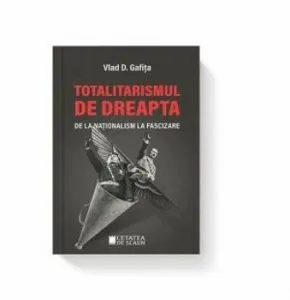 Totalitarismul de dreapta de la nationalism la fascizare de Vlad Gafita