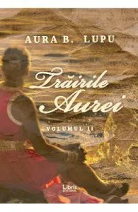 Trairile Aurei. Vol.2 de Aura B. Lupu